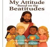 Cynthia D Johnson My Attitude Based on the Beatitudes (Tascabile)
