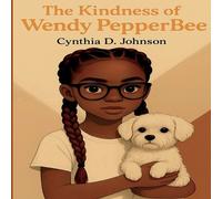 Cynthia D Johnson The Kindness of Wendy PepperBee (Tascabile)