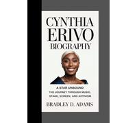 Cynthia Erivo Biography: A Star Unbound - The Journey Through Music, Stage, Screen, and Activism