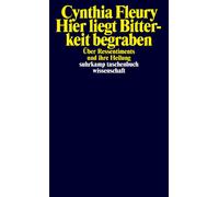 Cynthia Fleury Hier liegt Bitterkeit begraben: Über Ressentiments u (Tascabile)