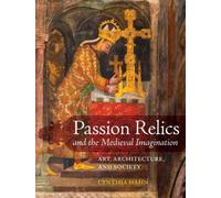 Cynthia Hahn Passion Relics and the Medieval Imagination (Copertina rigida)