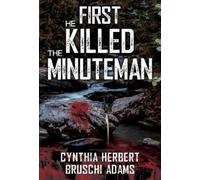Cynthia Herbert-Bruschi Adams First He Killed the Minuteman (Tascabile)