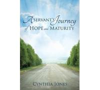Cynthia Jones A Servant's Journey of Hope and Maturity (Tascabile)