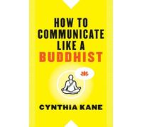 Cynthia Kane How to Communicate Like a Buddhist (Tascabile) Like a Buddhist
