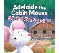 Cynthia King Johnston Adelaide the Cabin Mouse (Copertina rigida)