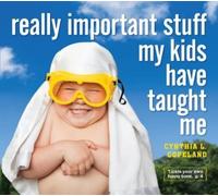 Cynthia L. Copeland Really Important Stuff My Kids Have Taught Me (Tascabile)