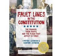 Fault Lines in the Constitution (Third Edition): The Framers, Their Fights, and the Flaws that Affect Us Today