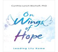 Cynthia Lynch Bischoff On Wings of Hope (Copertina rigida)