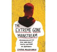 Cynthia Miller-Idriss The Extreme Gone Mainstream (Tascabile)
