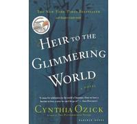 Heir To The Glimmering World Pa: A Grand Romantic Tale of Exiles, Desire, and Reversals of Fortune in 193s New York