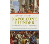 Cynthia Saltzma Napoleon's Plunder and the Theft of Veronese's Feas (Tascabile)