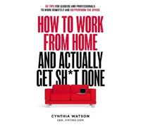 Cynthia Watson How To Work From Home And Actually Get Sht Done (Tascabile)
