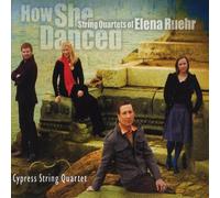 Cypress String Quartet - How She Danced: String Quartets Of Elena Ruehr