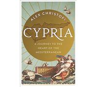 Cypria: A Journey to the Heart of the Mediterranean -- A Gripping New History of Cyprus