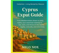 Cyprus Expat Guide: From Mediterranean dream to daily reality: your essential roadmap to live, work, and thrive on the island, legally, culturally, and concretely.