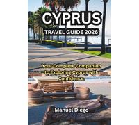 CYPRUS TRAVEL GUIDE 2026: Your Complete Companion to Exploring Cyprus with Confidence.