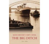 Cyril J Wood The Big Ditch: Manchester's Ship Canal (Tascabile)