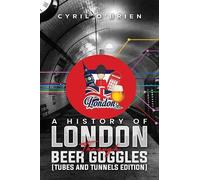 Cyril O'Brien A History of London Through Beer Goggles (Tubes and Tu (Tascabile)