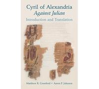 Cyril of Alexandria: Against Julian: Introduction and Translation