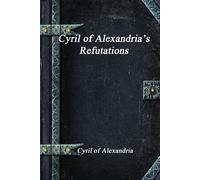 Cyril of Alexandria Cyril of Alexandria’s Refutations (Tascabile)