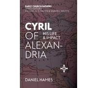 Cyril of Alexandria: His Life and Impact