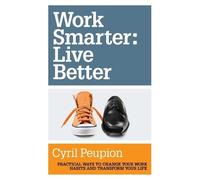 Cyril Peupion – Work Smarter: Live Better – Tascabile