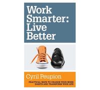 Cyril Peupion Work Smarter: Live Better (Tascabile)
