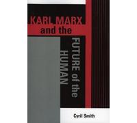 Cyril Smith Karl Marx and the Future of the Human (Tascabile)