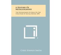 Cyril Stanley Smith A History Of Metallography (Tascabile)