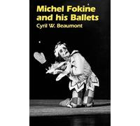 Cyril W. Beaumont Michel Fokine and His Ballets (Tascabile)