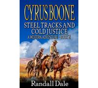 Cyrus Boone: Steel Tracks And Cold Justice: A Western Adventure
