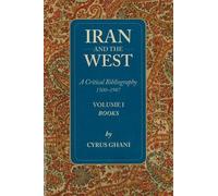 Cyrus Ghani Iran & the West A Critical Bibliography 1500-1987 (Tascabile)