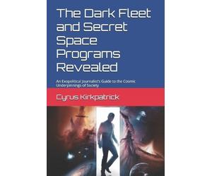 Cyrus Kirkpatrick The Dark Fleet and Secret Space Programs Revealed (Tascabile)