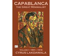 Cyrus Lakdawala Capablanca the Great Minimalist - Volume I (Tascabile)