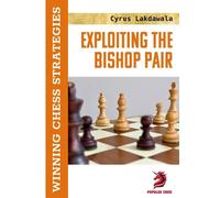 Cyrus Lakdawala Exploiting the Bishop Pair (Tascabile) Winning Chess Strategies
