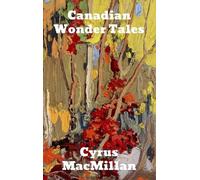 Cyrus MacMillan Canadian Wonder Tales (Copertina rigida)