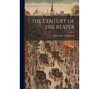 Cyrus MC Cormick The Century of the Reaper (Tascabile)
