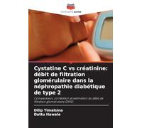 Cystatine C vs créatinine: débit de filtration glomérulaire dans la néphropathie diabétique de type 2: Comparaison, corrélation et estimation du débit de filtration glomérulaire (DFG)