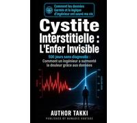 Cystite Interstitielle : L'Enfer Invisible: 500 jours sans diagnostic : Comment un ingénieur a surmonté la douleur grâce aux données