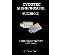CYTOTEC MISOPROSTOL GUIDEBOOK: A manual guide on the use of cytotec to end early pregnancy, not the pills or pastillas but a book