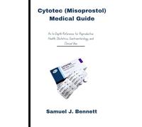 Cytotec (Misoprostol) Medical Guide: An In-Depth Reference for Reproductive Health, Obstetrics, Gastroenterology, and Clinical Use