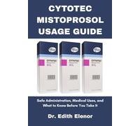 CYTOTEC MISTOPROSOL USAGE GUIDE: Safe Administration, Medical Uses, and What to Know Before You Take It