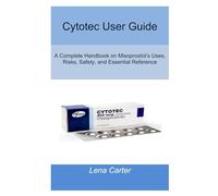 Cytotec User Guide: A Complete Handbook on Misoprostol’s Uses, Risks, Safety, and Essential Reference