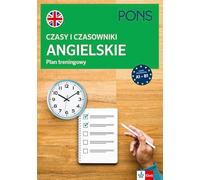 Czasy i czasowniki angielskie. Plan treningowy PONS A1-B1
