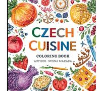 Czech Cuisine Coloring Book, Authentic Czech Food, Classic Recipes & Traditional Meals - A Delicious Coloring Book for Food Lovers