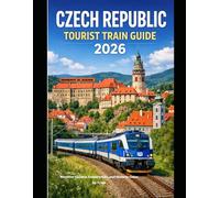 CZECH REPUBLIC TOURIST TRAIN GUIDE 2026: Discover Castles, Countryside, and Historic Cities by Train: 66