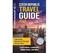Czech Republic Travel Guide: Captivating Adventures through Historic Sites, Local Culture, Landmarks, Hidden Gems, and More