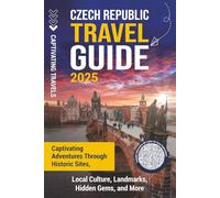 Czech Republic Travel Guide: Captivating Adventures through Historic Sites, Local Culture, Landmarks, Hidden Gems, and More