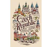 Czech Republic Travel Journal: 100 Prompts to Write, Sketch, Place Photos & Collect Czech Memories