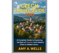 CZECH TRAVEL GUIDE 2025: A Complete Guide to Exploring the Best of Czechia, from Historic Cities to Hidden Gems